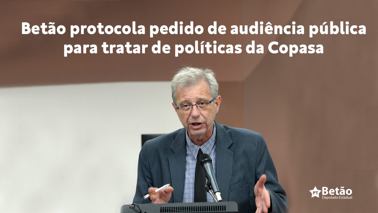 Read more about the article Betão protocola pedido de audiência pública para tratar de políticas da Copasa