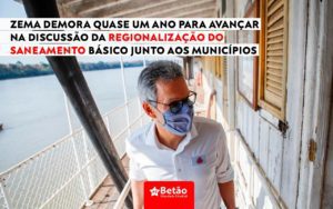 Governo Zema demora quase um ano na discussão da regionalização do saneamento básico em Minas sem conversar com os municípios