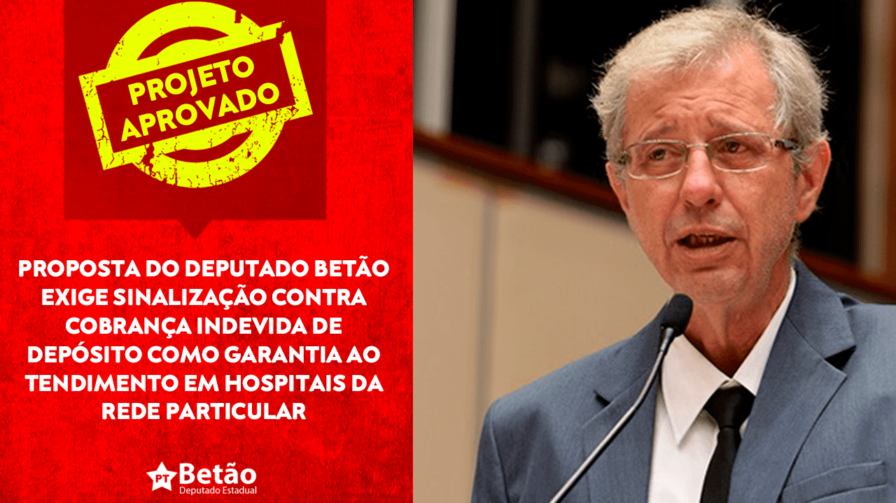 Read more about the article Proposta do deputado Betão exige sinalização contra cobrança indevida de depósito como garantia ao atendimento em hospitais da rede particular