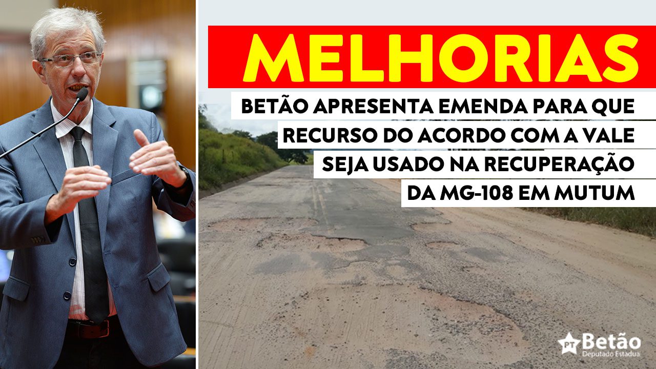 You are currently viewing Deputado Betão apresenta emendas ao Projeto de compensação do crime da Vale para que recurso seja usado na recuperação da MG-108 em Mutum