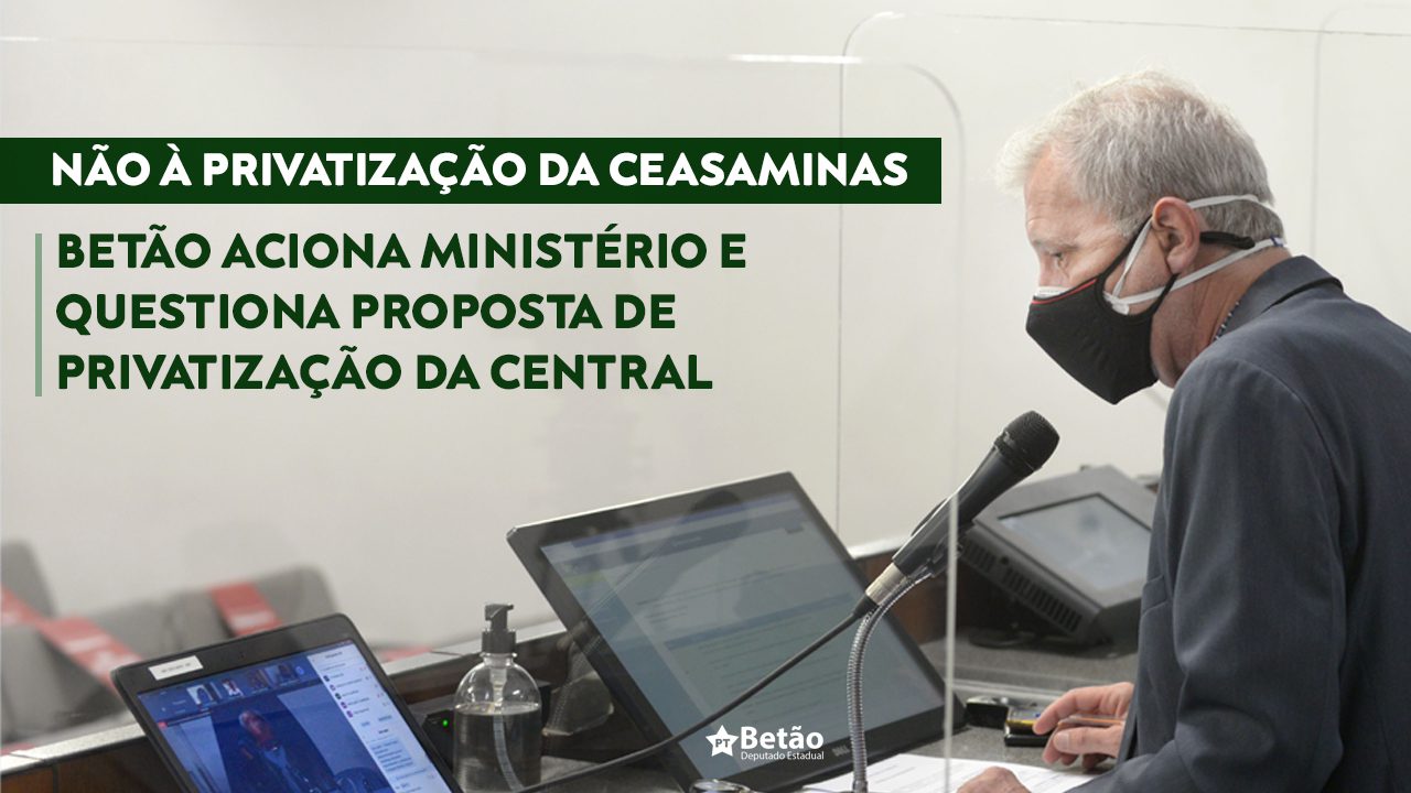 Read more about the article Betão questiona Ministério da Agricultura e governo federal sobre impacto da privatização da CeasaMinas para agricultura e segurança alimentar